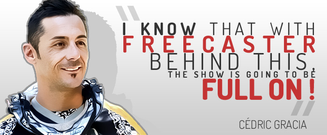 "I know that with Freecaster behind this, the show is going to be full on !" Cédric Gracia