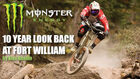 Monster Energy 10 Year Look Back at Fort William