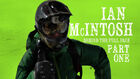Ian McIntosh - Behind The Full Face - Part 1