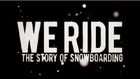 burn PRESENTS: We Ride - The Story of Snowboarding (Full Movie)