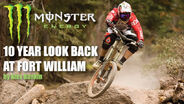 Monster Energy 10 Year Look Back at Fort William